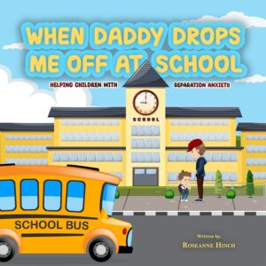 When Daddy Drops Me Off At School (When Mommy / Daddy Drops Me Off At School Book 2)